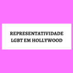 [Infográfico] Representatividade LGBTQ em Hollywood