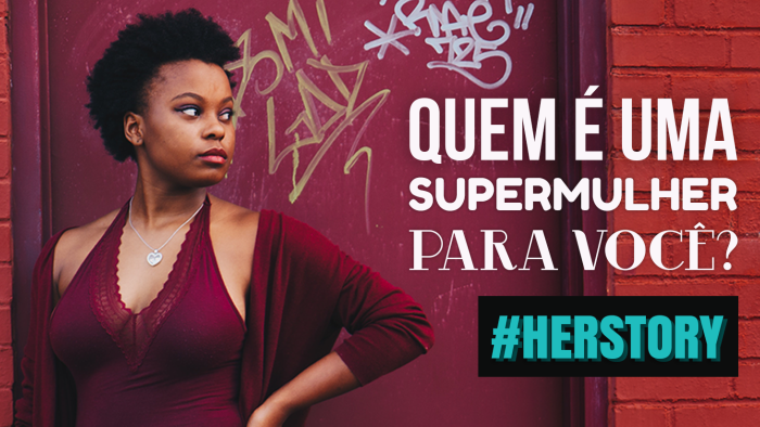 Imagem promocional do concurso #HerStory, que diz: "Quem é uma supermulher para você?"