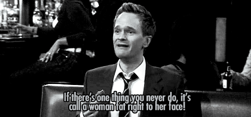 Gorfofobia vs Pressão estética: Gif do personagem Barney de How I Met Your Mother falando "Se tem uma coisa que você nunca pode fazer, é chamar uma mulher de gorda na sua cara"