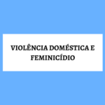 [Infográfico] Violência Doméstica e Feminicídio